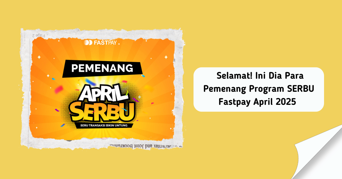 Selamat-Ini-Dia-Para-Pemenang-Program-SERBU-Fastpay-April-2025