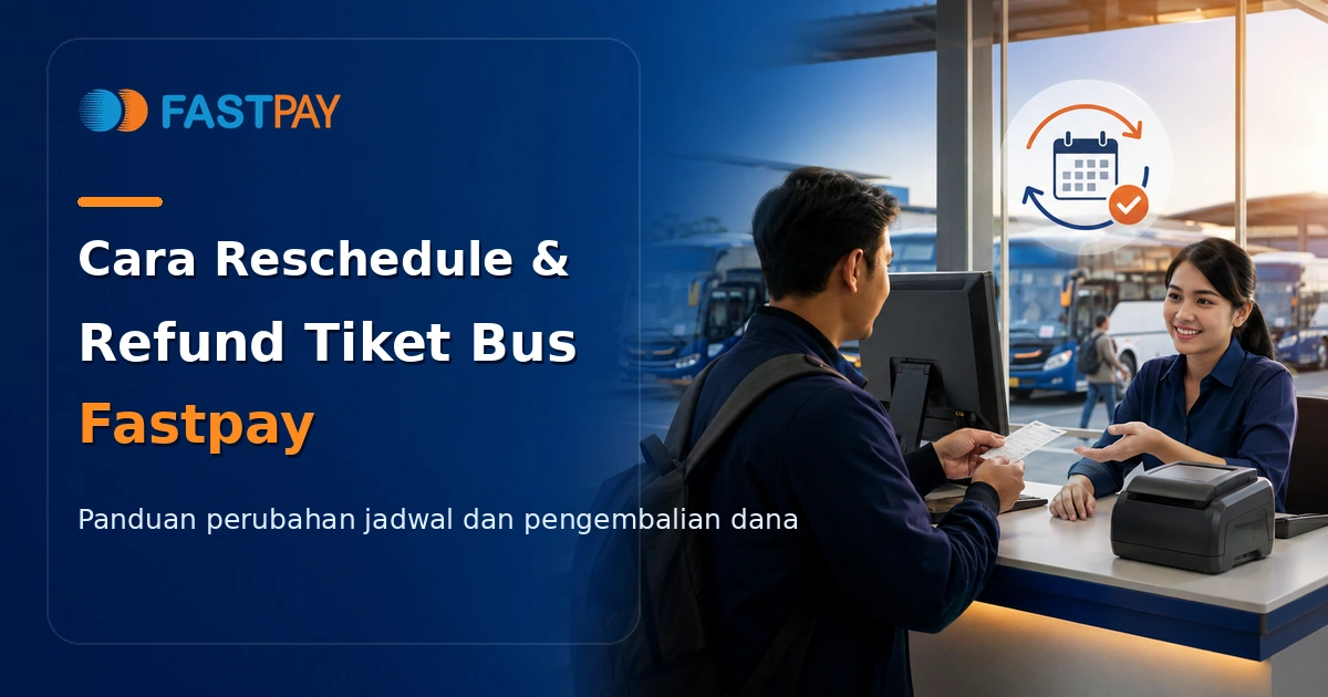 Cara Reschedule & Refund Tiket Bus Fastpay