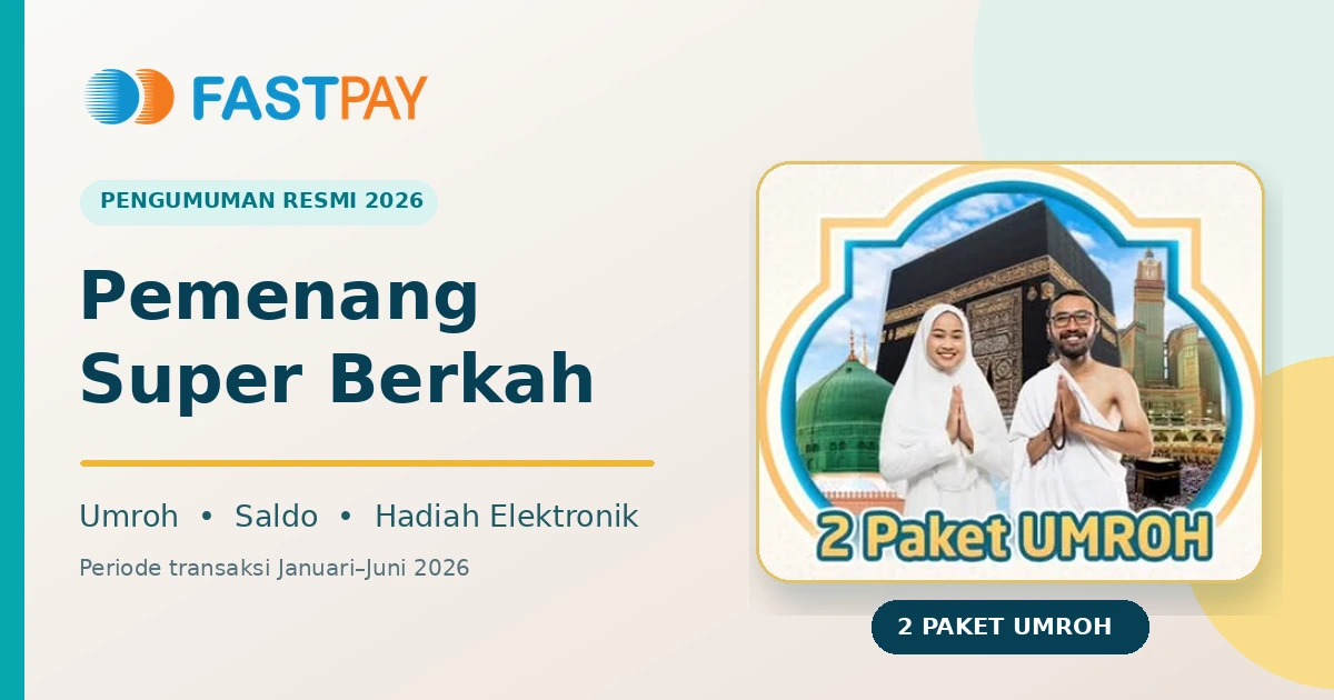 Pengumuman pemenang Super Berkah Fastpay 2026: umroh, saldo, dan hadiah elektronik